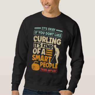 Curling Player Curler Its Okay If You Dont Like Cu Sweatshirt