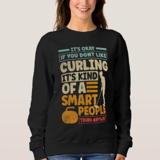 Curling Player Curler Its Okay If You Dont Like Cu Sweatshirt
