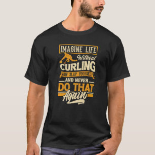 Curling Player For A Curler Funny Quote T-Shirt