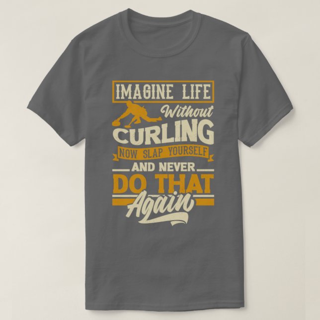 Curling Player for a Curler Funny Quote T-Shirt (Design Front)