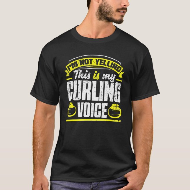 Curling Player For A Curler I'm Not Yelling T-Shirt (Front)