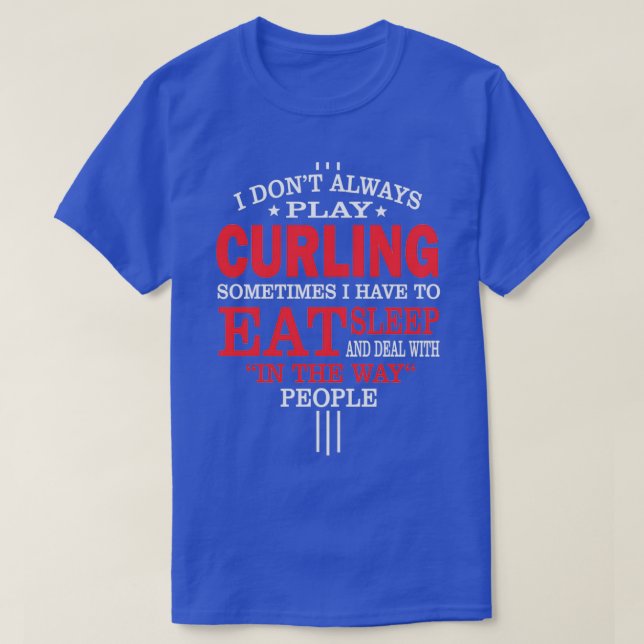 Curling Players Funny Statement Gift T-Shirt (Design Front)