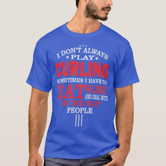 Curling Players Funny Statement Gift T-Shirt