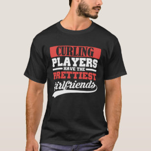 Curling players have the prettiest girlfriends T-Shirt