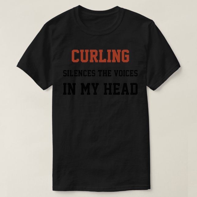 Curling Silences The Voices In My Head T-Shirt (Design Front)
