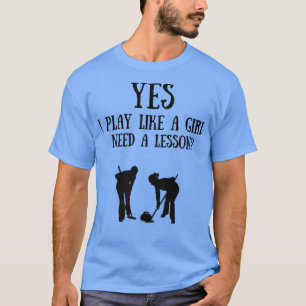 Curling Yes I play like a girl Need a lesson T-Shirt