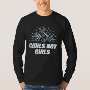 Curls Not Girls  Workout Humor Gym Boyfriend Sayin T-Shirt