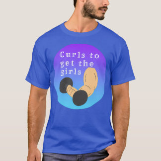 Curls to get the girls T-Shirt