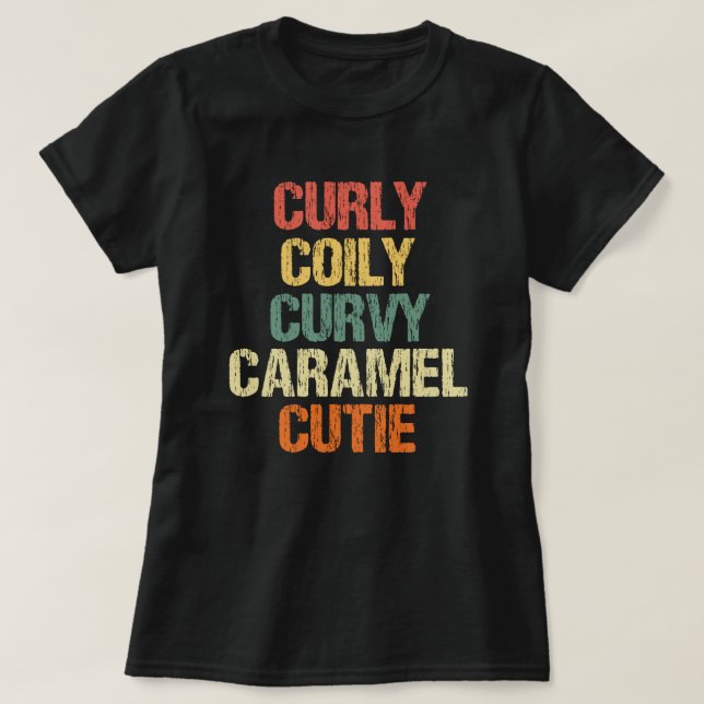 Curly Curvy Caramel Cutie Melanin Goddess Gift T-Shirt (Design Front)