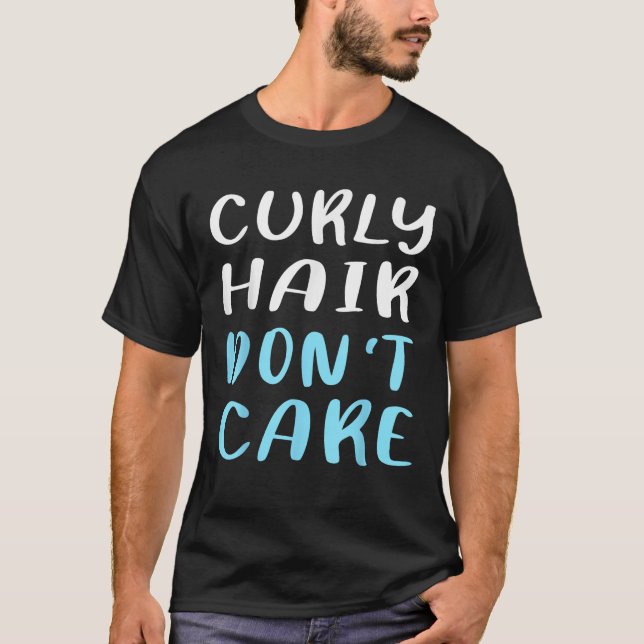 Curly Hair Don t Care  Humour T-Shirt (Front)
