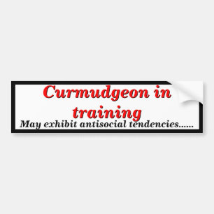 Curmudgeon in Training Antisocial Tendencies Bumper Sticker