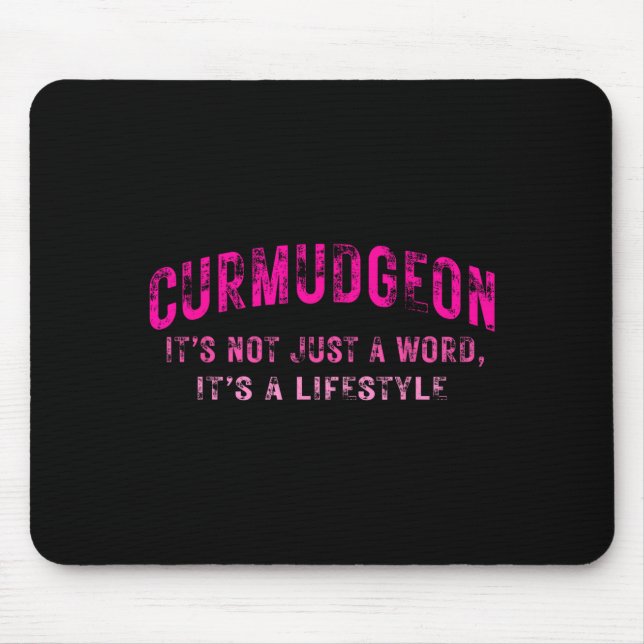 Curmudgeon It's Not Just A Word, It's A Lifestyle  Mouse Pad (Front)