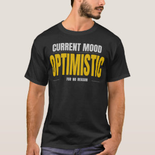 Current Mood Optimistic For No Reason T-Shirt