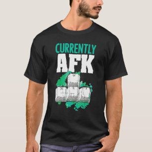 Currently Afk Away From Keyboard Saying Computer G T-Shirt