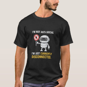 Currently Disconnected Robot Introvert Engineer  T-Shirt