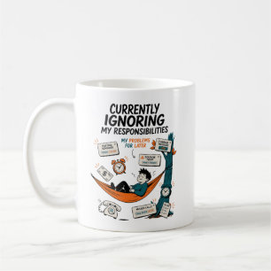 CURRENTLY IGNORING MY RESPONSIBILITIES COFFEE MUG