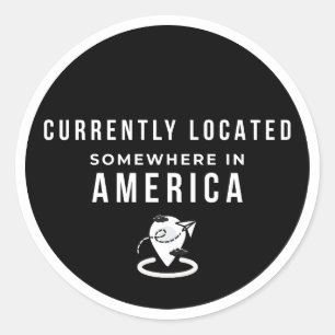 Currently Located Somewhere In America - Funny Tra Classic Round Sticker