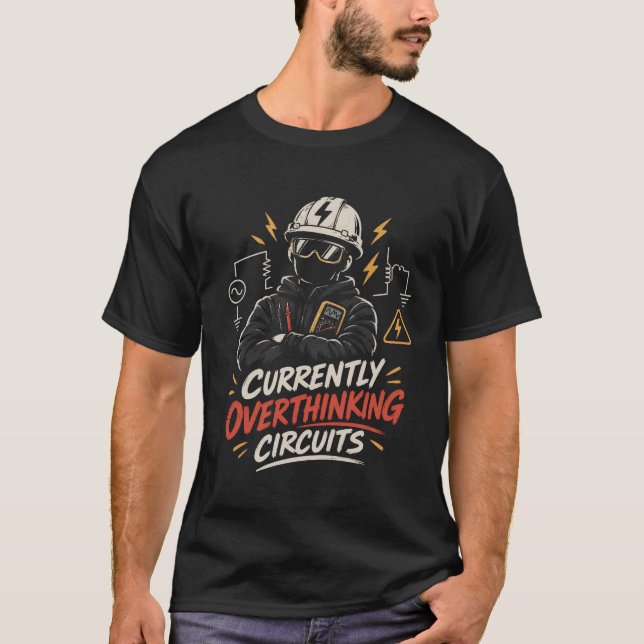Currently Overthinking Circuits - Electrical T-Shirt (Front)