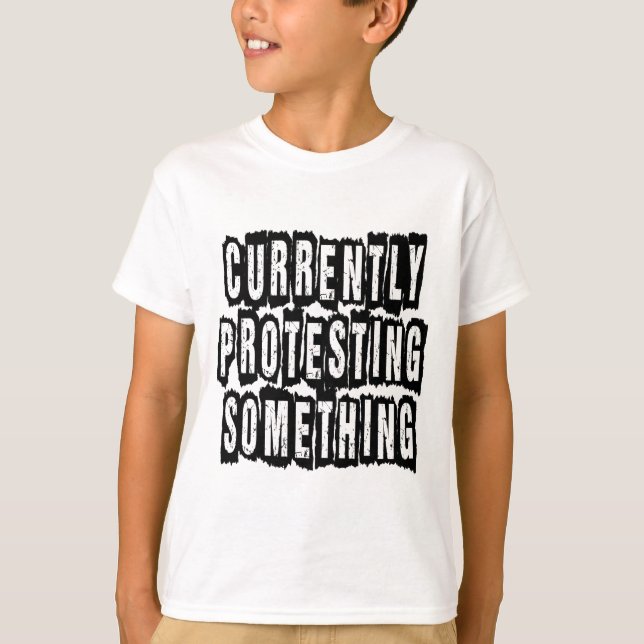 Currently Protesting Something T-Shirt (Front)