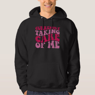 Currently Taking Care of Me Hoodie