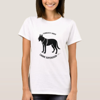 Currently under canine supervision T-Shirt