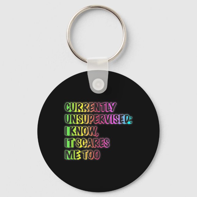 Currently Unsupervised Funny Quote Humour Sarcasti Keychain (Front)