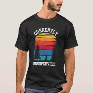Currently Unsupervised Sayings Sarcasm Sarcastic T-Shirt