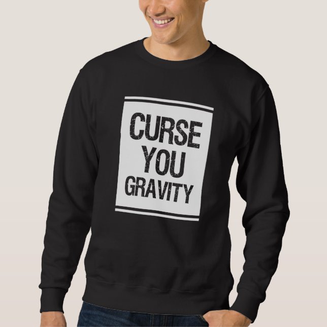 Curse You Gravity Broken Leg Sweatshirt (Front)