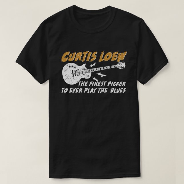 Curtis loew the finest picker to ever play the blu T-Shirt (Design Front)