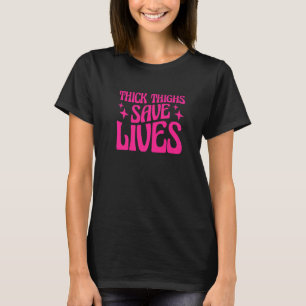 Curvy and Proud Thick Thighs Save Lives  1 T-Shirt