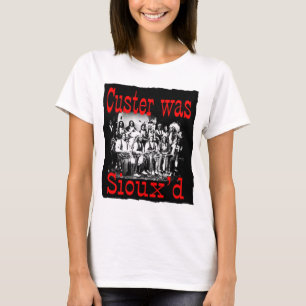 custer was siouxs T-Shirt