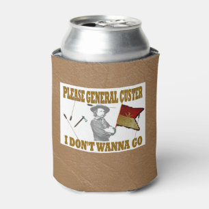 CUSTER'S 7 th CAVALRY REGIMENT, I DON'T WANNA GO Can Cooler