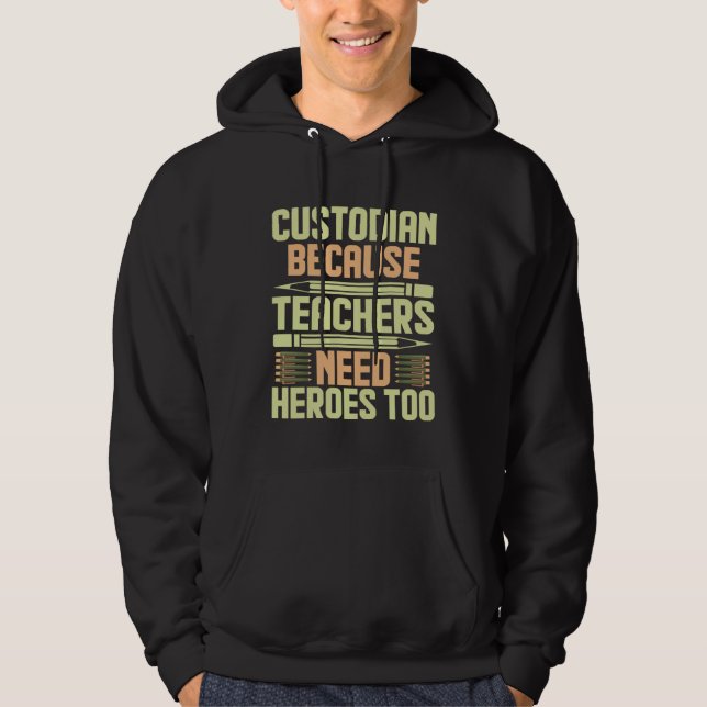 Custodian Because Teachers Need Heroes Too  1 Hoodie (Front)
