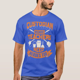 Custodian Because Teachers Need Heroes Too  T-Shirt