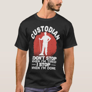 Custodian I'don't Stop when Tired janitor Mopping  T-Shirt