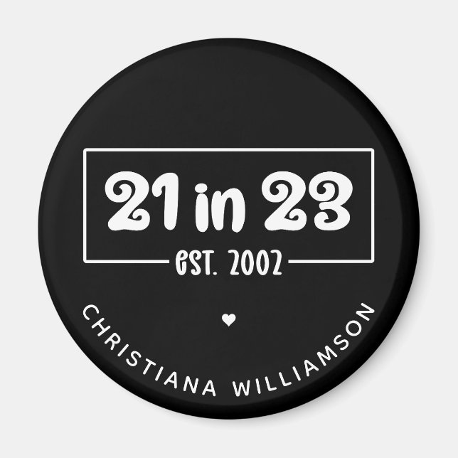 Custom 21st Birthday Gift 21 in 23 Est 2002 Magnet (Front)
