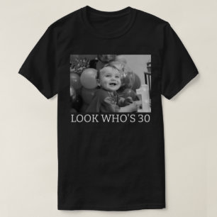 Custom 30th Birthday Look Whos 30 Funny Picture T-Shirt