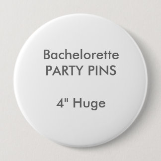 Custom 4" Huge Round Bachelorette Party Pin