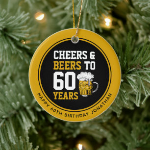 Custom 60th Birthday Cheers & Beers to 60 Years Ceramic Ornament