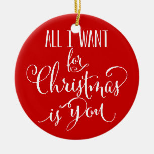 Custom All I Want For Christmas Is You Keepsake Ceramic Ornament