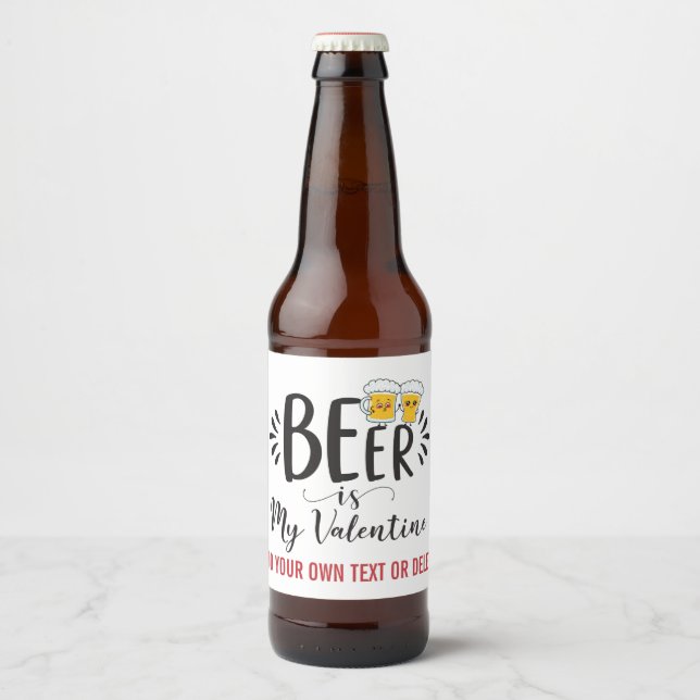 CUSTOM Beer IS My Valentine Funny Anti Valentine Beer Bottle Label (Front)