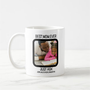 Custom Best Mom Ever Just Ask Kids Name Photo Coffee Mug