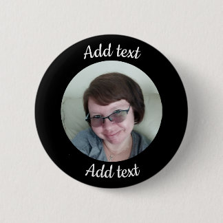 Custom, Black Button. Add Photo & Text. 2 Inch Round Button