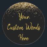 Custom Black Gold Customized Birthday Party Favour Classic Round Sticker<br><div class="desc">personalized sweet 16 label quinceanera,  mis quince 30th 40th 50th,  15th 16th 18th 20th 21st,  25th 10th 5th personalised anniversary,  vow renewal wedding reception gift,  son husband him his grandson,  boy baby shower her granddaughter,  girl daughter wife uni graduation,  college graduate high school glitter,  bridal bachelorette hen do night</div>
