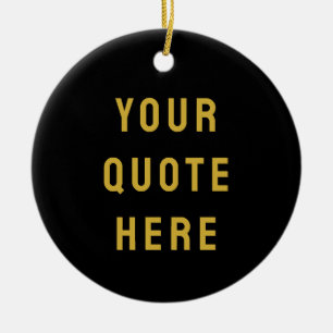 Custom Black Gold Your Quote Here Her Personalized Ceramic Ornament