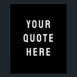 Custom Black Quote Art Personalized Wall Artwork Poster<br><div class="desc">custom your quote here artwork,  personalized black white wall art,  nursery print with modern style,  bold trendy aesthetic living room,  Minimalist Kid's Decor New Baby,  Unique Shower Gift Him Her,  Son Daughter Boy Girl Present,  For Child's Playroom Poster Sign,  Christmas Home Office Kid Bedroom,  Simple Family House Child Birthday</div>