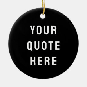 Custom Black & White Your Quote Here Personalized Ceramic Ornament