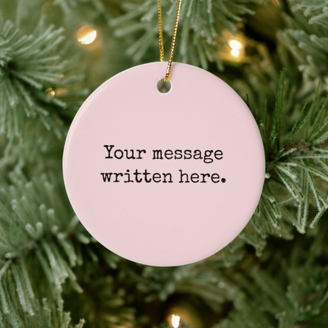 Custom Blush Pink Her Gift Your Message Text Quote Ceramic Ornament (Tree)