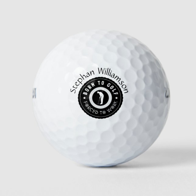 Custom Born To Golf Forced To Work Black White Golf Balls (Front)