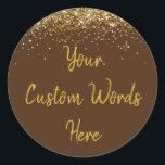 Custom Chocolate Brown & Gold Birthday Party Favou Classic Round Sticker<br><div class="desc">personalized sweet 16 label quinceanera,  mis quince 30th 40th 50th,  15th 16th 18th 20th 21st,  25th 10th 5th personalised anniversary,  vow renewal wedding reception gift,  son husband him his grandson,  boy baby shower her granddaughter,  girl daughter wife uni graduation,  college graduate high school glitter,  bridal bachelorette hen do night</div>